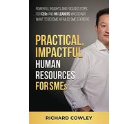 Practical, Impactful Human Resources for SMEs: For CEOs and HR leaders who do not want to become failed SME statistics