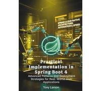 Practical Implementation in Spring Boot 4: Advanced Patterns and Deployment Strategies for Real-World Java Applications (Spring Boot 4 Theoretical and Practical Manuals)