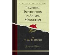 Practical Instruction in Animal Magnetism (Classic Reprint)