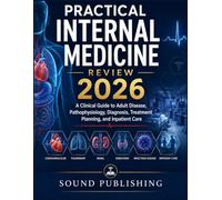 Practical Internal Medicine Review 2026: A Clinical Guide to Adult Disease, Pathophysiology, Diagnosis, Treatment Planning, and Inpatient Care