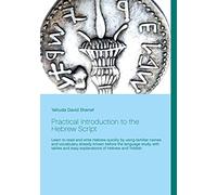 Practical Introduction to the Hebrew Script: Learn to read and write Hebrew quickly by using familiar names and vocabulary already known before the ... and easy explanations of Hebrew and Yiddish