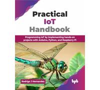 Practical IoT Handbook – Programming IoT: Hands-on Arduino, Python & Raspberry Pi – English Edition