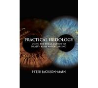 Practical Iridology : Using the Eye as a Guide to Health Risks and Wellbeing