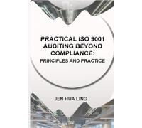 PRACTICAL ISO 9001 AUDITING BEYOND COMPLIANCE: PRINCIPLES AND PRACTICE