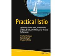 Practical Istio: Learn Istio Service Mesh, Microservices, and Cloud-Native Architecture for Optimal Performance