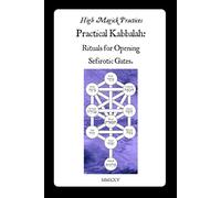 Practical Kabbalah: Rituals for Opening Sefirotic Gates: A Step-by-Step Guide to Unlocking the Tree of Life for Wisdom, Blessing, Wealth, Healing, and Inner Repair.