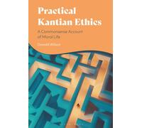 Practical Kantian Ethics : A Commonsense Account of Moral Life