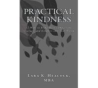 Practical Kindness: 52 Ways to Bring More Compassion, Courage, and Kindness into Your World