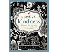 Practical Kindness: Discover the Power of Compassion for Health and Happiness