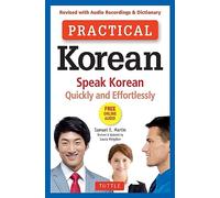 Practical Korean: Speak Korean Quickly and Effortlessly: Speak Korean Quickly and Effortlessly (Revised with Audio Recordings & Dictionary)