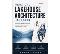 PRACTICAL LAKEHOUSE ARCHITECTURE HANDBOOK: UNIFIED DATA PLATFORMS FOR MODERN ANALYTICS AND SCALABLE INTELLIGENCE