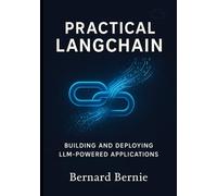 Practical LangChain: Building and Deploying LLM-Powered Applications