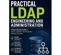 Practical LDAP Engineering and Administration: A Deep Technical Guide to Secure, Scalable, and Automated Directory Services (Programming Companion)