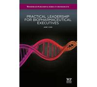 Practical Leadership for Biopharmaceutical Executives (Woodhead Publishing Series in Biomedicine)