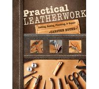 Practical Leatherwork : Cutting, Sewing, Finishing & Repair