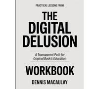 PRACTICAL LESSONS FROM THE DIGITAL DELUSION: A TRANSPARENT PATH FOR ORIGINAL BOOK’S EDUCATION