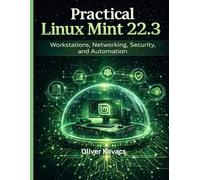 Practical Linux Mint 22.3: Workstations, Networking, Security, and Automation (ByteRealm Collection)