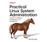 Practical Linux System Administration : A Guide to Installation, Configuration, and Management