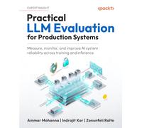 Practical LLM Evaluation for Production Systems: Measure, monitor, and improve AI system reliability across training and inference: Measure, monitor, ... LLM systems across training and inference