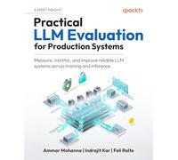 Practical LLM Evaluation for Production Systems: Measure, monitor, and improve reliable LLM systems across training and inference