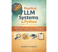 Practical LLM Systems in Python: Build RAG Pipelines, Tool-Calling Agents, Guardrails, and Production Workflows