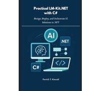 Practical LM-Kit.NET with C#: Design, Deploy, and Orchestrate AI Solutions in .NET