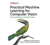 Practical Machine Learning for Computer Vision : End-to-End Machine Learning for Images