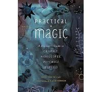 Practical Magic: A Beginner's Guide to Crystals, Horoscopes, Psychics, and Spells (The Little Book of Magic)