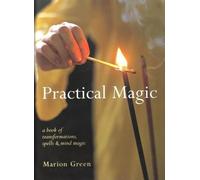 Practical Magic: A Book of Transformations, Spells & Mind Magic