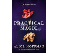 Practical Magic: The Beloved Novel of Love, Friendship, Sisterhood and Magic (Volume 3) (The Practical Magic Series)