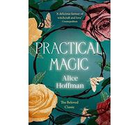Practical Magic: The bestselling novel that inspired the iconic film about sisterhood, love and magic: Volume 3 (The Practical Magic Series)