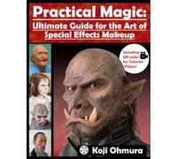 Practical Magic: Ultimate Guide for the Art of Special Effects Makeup