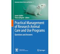 Practical Management of Research Animal Care and Use Programs: Questions and Answers: 3 (Laboratory Animal Science and Medicine, 3)