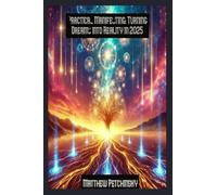 Practical Manifesting: Turning Dreams into Reality in 2025 (Apophis Nexus)