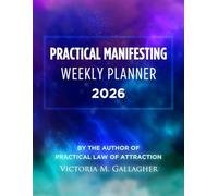 Practical Manifesting Weekly Planner 2026: Master Law of Attraction: Achieve Your Dreams with Step-by-Step Daily Guidance for Success and Personal ... Gratitude, Inspired Actions, and Affirmations