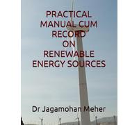 PRACTICAL MANUAL CUM RECORD ON RENEWABLE ENERGY SOURCES (PRACTICAL MANUAL CUM RECORD ON B. TECH (AGRICULTURAL ENGINEERING))