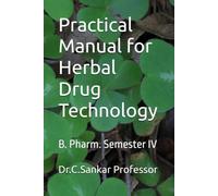 Practical Manual for Herbal Drug Technology: B. Pharm. Semester IV
