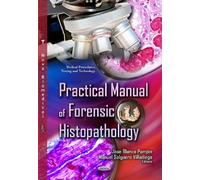 PRACTICAL MANUAL OF FORENSIC HISTOPATHO (Medical Procedures, Testing and Technology)
