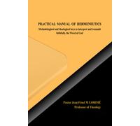 PRACTICAL MANUAL OF HERMENEUTICS: Methodological and theological keys to interpret and transmit faithfully the Word of God