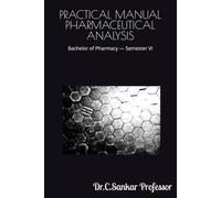 PRACTICAL MANUAL PHARMACEUTICAL ANALYSIS: Bachelor of Pharmacy - Semester VI (Pharmaceutical Analysis Practicals)
