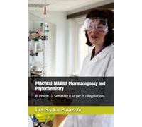 PRACTICAL MANUAL Pharmacognosy and Phytochemistry: B. Pharm. - Semester II As per PCI Regulations