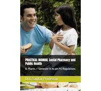 PRACTICAL MANUAL Social Pharmacy and Public Health: B. Pharm. - Semester IV As per PCI Regulations