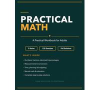 Practical Math for Adults: A Practical Workbook with 135 Exercises and Full Solutions to Rebuild Your Number Confidence