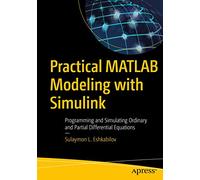 Practical MATLAB Modeling with Simulink: Programming and Simulating Ordinary and Partial Differential Equations