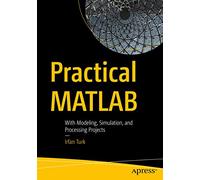 Practical MATLAB: With Modeling, Simulation, and Processing Projects