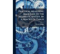 Practical Measuring Made Easy To The Meanest Capacity, By A New Set Of Tables