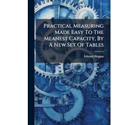 Practical Measuring Made Easy To The Meanest Capacity, By A New Set Of Tables