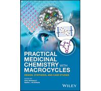 Practical Medicinal Chemistry with Macrocycles : Design, Synthesis, and Case Studies