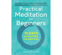 Practical Meditation for Beginners : 10 Days to a Happier, Calmer You