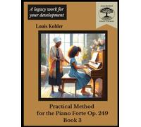 Practical Method for the Piano Forte Op. 249: Book 3 (Jean Bechtel School for Music Legacy Works)